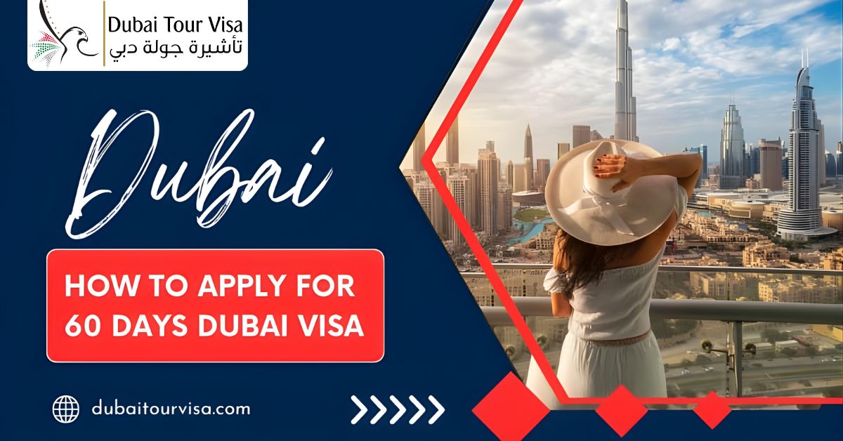 How to Apply for 60 Days Dubai Visa?